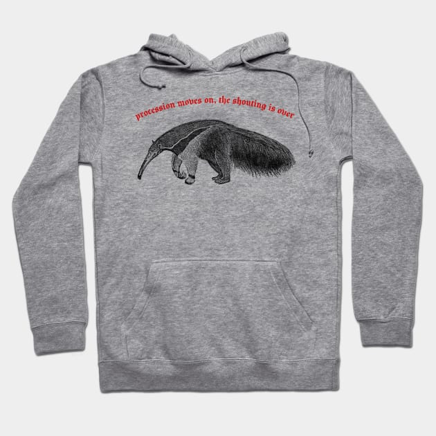 Procession Moves On, The Shouting Is Over ∆ Nihilist Anteater Design Hoodie by DankFutura